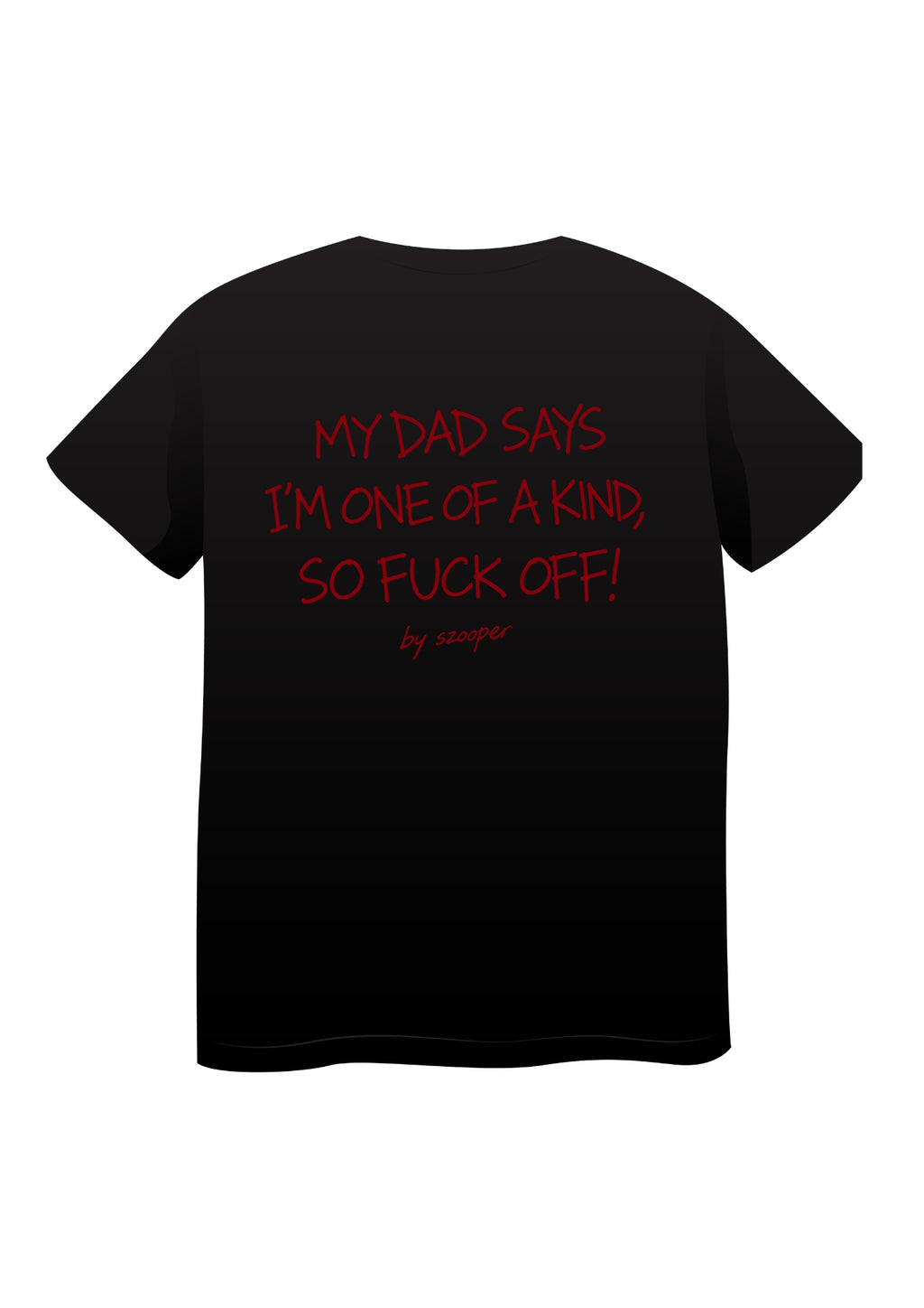 Koszulka DAD SAYS I'M ONE OF A KIND, SO FUCK OFF!